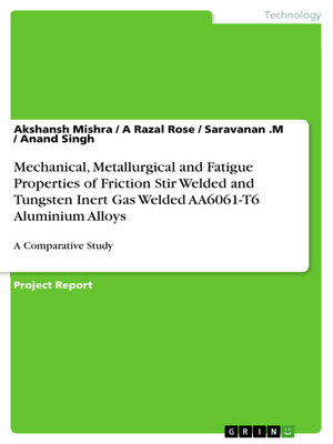 cover image of Mechanical, Metallurgical and Fatigue Properties of Friction Stir Welded and Tungsten Inert Gas Welded AA6061-T6 Aluminium Alloys